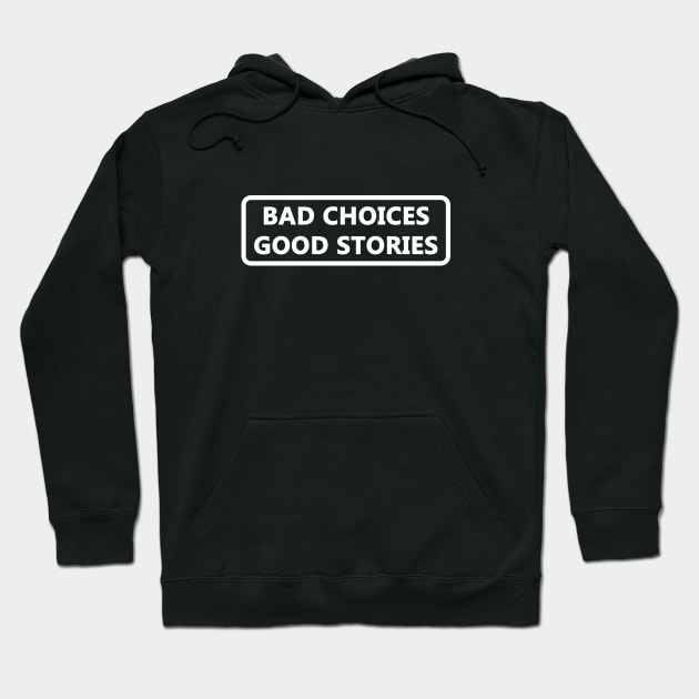 Bad choices make good stories white Hoodie by gegogneto